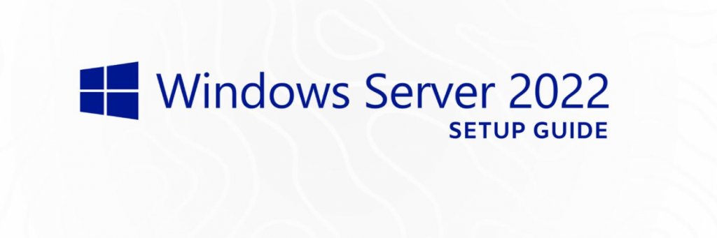 WINDOWS SERVER 2022 INSTALLATION GUIDE