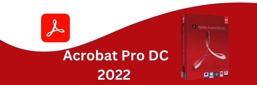 Adobe Acrobat Pro DC 2022: Unleashing New Features and Maximizing Their Potential