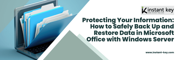Protecting Your Information: How to Safely Back Up and Restore Data in Microsoft Office with Windows Server